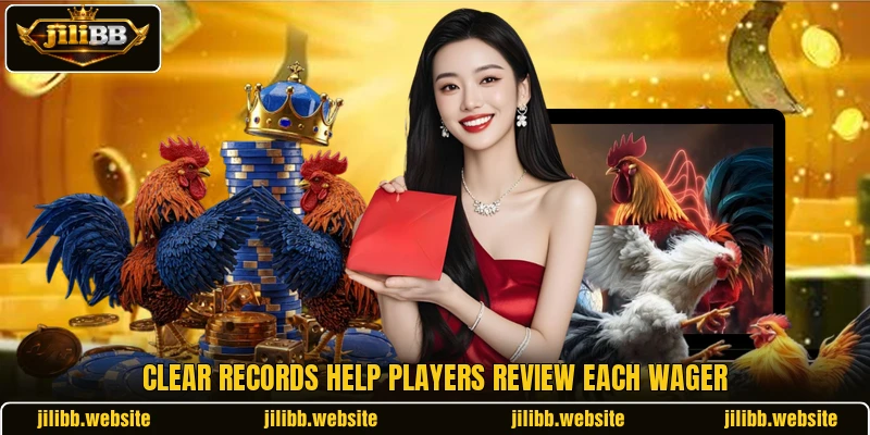 Clear records help players review each wager Clear records help players review each wager
