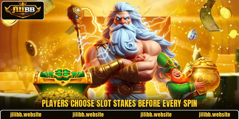 Players choose slot stakes before every spin Players choose slot stakes before every spin
