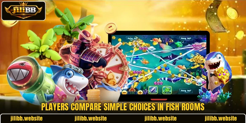 Players compare simple choices in Fish rooms Players compare simple choices in Fish rooms